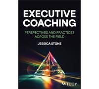 Executive Coaching : Perspectives and Practices Across the Field