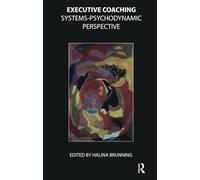 Executive Coaching: Systems-Psychodynamic Perspective