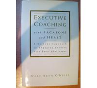 Executive Coaching with Backbone and Heart: A Systems Approach to Engaging Leaders with Their Challenges (Jossey Bass Business & Management Series)