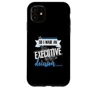 Executive Decision Funny Life and Work Quote Case for iPhone 11