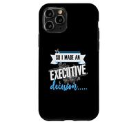 Executive Decision Funny Life and Work Quote Case for iPhone 11 Pro