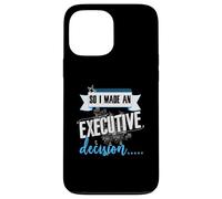 Executive Decision Funny Life and Work Quote Case for iPhone 13 Pro Max