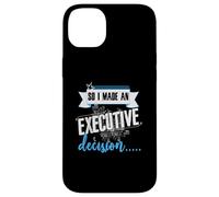 Executive Decision Funny Life and Work Quote Case for iPhone 14 Plus