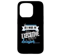 Executive Decision Funny Life and Work Quote Case for iPhone 15 Pro