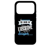 Executive Decision Funny Life and Work Quote Case for iPhone 17 Pro