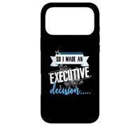 Executive Decision Funny Life and Work Quote Case for iPhone 17 Pro Max