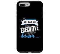 Executive Decision Funny Life and Work Quote Case for iPhone 7 Plus/8 Plus