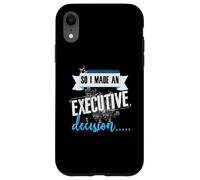 Executive Decision Funny Life and Work Quote Case for iPhone XR