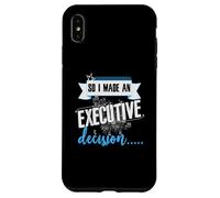 Executive Decision Funny Life and Work Quote Case for iPhone XS Max