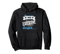 Executive Decision Funny Life and Work Quote Pullover Hoodie