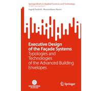 Executive Design of the Façade Systems: Typologies and Technologies of the Advanced Building Envelopes (SpringerBriefs in Applied Sciences and Technology)