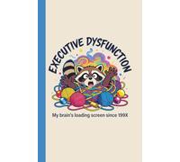 Executive Dysfunction, My Brain Loading Screen Since 199X - Funny Racoon Gifts: Daily Neurodivergent Notebook Planner to Control the Chaos - Time & ... Organized & Productive (Meme Chaos Planners)
