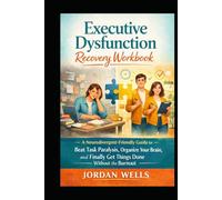 Executive Dysfunction Recovery Workbook: A Neurodivergent-Friendly Guide to Beat Task Paralysis, Organize Your Brain, and Finally Get Things Done Without the Burnout