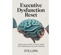 Executive Dysfunction Reset: A Simple Daily System to Start Tasks, Stay Organized & Follow Through