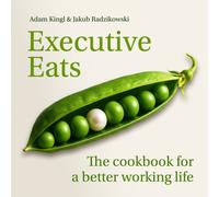 Executive Eats : The cookbook for a better working life
