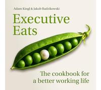Executive Eats: The cookbook for a better working life