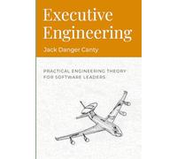 Executive Engineering: Practical Engineering Theory for Software Leaders