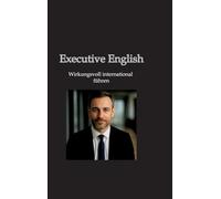 Executive English: Wirkungsvoll international führen