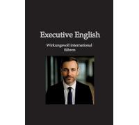 Executive English: Wirkungsvoll international führen
