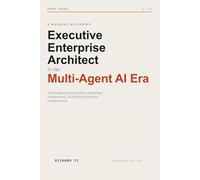Executive Enterprise Architect in the Multi-Agent AI Era: A Strategic Framework for Designing Autonomous, AI-Driven Enterprise Architectures