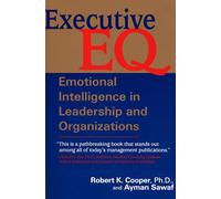 Executive Eq: Emotional Intelligence in Leadership And Organizations