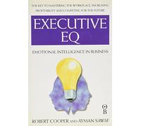 Executive EQ: How to Develop the Four Cornerstones of Emotional Intelligence for Success in Life and Work