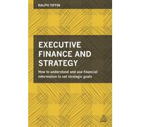 Executive Finance and Strategy: How to Understand and Use Financial Information to Set Strategic Goals