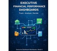 Executive Financial Performance Dashboards: Track · Analyze · Decide (Executive Project Governance Series)