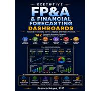 Executive FP&A & Financial Forecasting Dashboards: Governance Frameworks, Scenario Models, and Performance Templates for CFOs and FP&A Leaders: ... Leaders (Executive Project Governance Series)