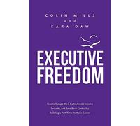 Executive Freedom: How to Escape the C-Suite, Create Income Security, and Take Back Control by Building a Part-Time Portfolio Career