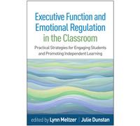 Executive Function and Emotional Regulation in the Classroom : Practical Strategies for Engaging Students and Promoting Independent Learning