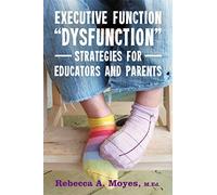 Executive Function "Dysfunction" - Strategies for Educators and Parents