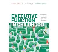 EXECUTIVE FUNCTION IN CHILDHOOD: Development, Individual Differences, and Real-Life Importance
