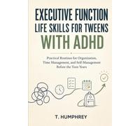 Executive Function Life Skills for Tweens with ADHD: Practical Routines for Organization, Time Management, and Self-Management Before the Teen Years (Practical ADHD Parenting Guides)