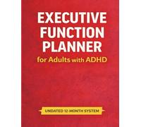 Executive Function Planner for Adults with ADHD: Undated 12-Month System for Two-Task Days, Time Blocking, Buffers, and Follow-Through (Brain Dump → Next Actions)