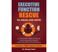 Executive Function Rescue for Adults with ADHD: A 9-Week DBT Skills Workbook to Beat Overwhelm, Rejection Sensitivity (RSD) & Time Blindness