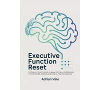 Executive Function Reset for Adults with ADHD: A 9-Week DBT Skills Program to Overcome Overwhelm, RSD & Time Blindness