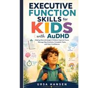 Executive Function Skills for KIDS with AuDHD: Helping Neurodivergent Children Improve Focus, Manage Big Emotions, Complete Tasks, and Gain Confidence