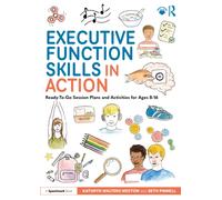 Executive Function Skills in Action : Ready-To-Go Session Plans and Activities for Ages 8-16
