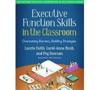 Executive Function Skills in the Classroom : Overcoming Barriers, Building Strategies