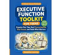 Executive Function Toolkit for Teens: Organize Your Time, Beat Procrastination, Stay Focused, and Finish What Matters: 1 (15-Minute Success Workbook)