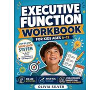 Executive Function Workbook for Kids Ages 6-12: Step-by-Step Brain Coach System to Build Focus, Organization & Self-Regulation with Kid-Led Activities & Visible Progress Parents Can Track & Celebrate
