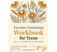 Executive Function Workbook for Teens: Time Management, Task Initiation, Organization, and Self-Regulation (Ages 12-17)