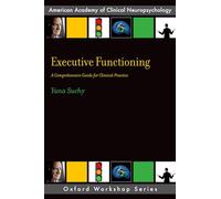 EXECUTIVE FUNCTIONING: A Comprehensive Guide for Clinical Practice (AACN Workshop Series)