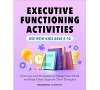 Executive Functioning Activities: Exercises and Strategies to Engage Your Child and Help Them Organize Their Thoughts