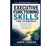 Executive Functioning Skills for Students: Practical Strategies to Improve Organization, Planning, Time Management, and Follow-Through for Neurodivergent Learners