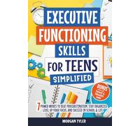 Executive Functioning Skills for Teens Simplified: 7 Power Moves to Beat Procrastination, Stay Organized, Level Up Your Focus, and Succeed in School & Life (Flourishing Teens Series)