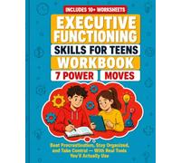 Executive Functioning Skills for Teens Workbook: 7 Power Moves to Beat Procrastination, Stay Organized, and Take Control - With Illustrated Worksheets You'll Actually Use