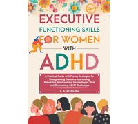Executive Functioning Skills for Women with ADHD: A Practical Guide with Proven Strategies for Strengthening Executive Functioning, Rebuilding ... at Work, and Overcoming ADHD Challenges