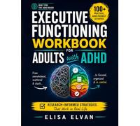 Executive Functioning Workbook for Adults with ADHD: 100+ Practical, ADHD-Friendly Activities to Stop Procrastinating, Manage Time, Tame Overwhelm, and Build the Life You Actually Want